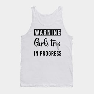 Warning Girls Trip In Progress Tank Top